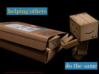 helping others
do the same
https://www.ﬂickr.com/photos/wwarby/11494065253/in/photolist-4xBkxF-4JQE92-5GCjvp-dX3K49-63jiS9-fjKtqx-9qMyPT-9qtG2x-oDh83y-dJMPRq-58CsqL-5Rz9G-4TY5aF-9EuXjQ-ivG69R-3QrFUN-85Zj8f-7rrxxh-9AQWFJ-8dPibx-72b66a-4GkTux-9AND4Q-5bsBdb-
LMQZz-bF5gkE-caazWd-7ntiiQ-344QUT-9raNuK-4NAeyW-4UiogF-7MFnqH-azRhag-dXHQWF-bk7tHV-gPaCyA-e4vxUD-8YzNFX-auHaMM-gkMLXV-dBUmsW-8t827y-8v8BxH-kPgZLc-7L2jLh-HCJzd-qkmJWw-57AGv7-4ymJbQ/
 