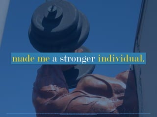 made me a stronger individual.
https://www.ﬂickr.com/photos/mrﬂip/8916916/in/photolist-MGFW-bCJnQX-53mETb-hu17FJ-a16ZJH-a16ZJa-a19RyU-a16ZH2-a19RBU-8FCnSi-5udw9d-8GVi3z-53kEyu-53kCAs-ftoLNJ-Nvtc7-8FCnGt-8GYq3A-53huK6-bCJnPt-a16ZEB-8GVibe-8bgyAU-763v8Z-bCJnQ8-9ZG8Z3-a19RxA-53hoLa-a19RDL-a19Rzy-hu1Es8-y65GJ-53guVD-nwSg6q-cAxgoY-jHTMxV-8bdtFZ-53gzmP-53kDAs-
oKgXwq-53htCT-8FFzvj-53kQDj-bkzLdn-nfCVHW-bNk3sM-6PewUM-8bgBTd-nTW458-9UGtUH
 