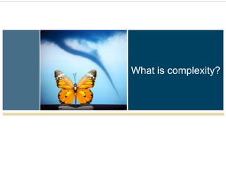 What is complexity?
 