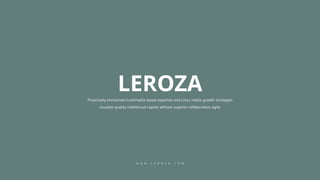 Proactively envisioned multimedia based expertise and cross media growth strategies
visualize quality intellectual capital without superior collaboration agile.
LEROZA
W W W . L E R O Z A . C O M
 