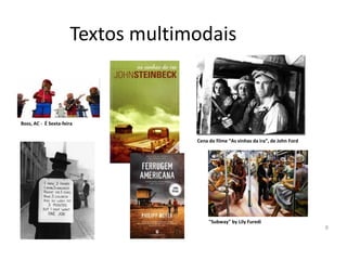 Textos multimodais


Boss, AC - É Sexta-feira


                                   Cena do filme “As vinhas da ira”, de John Ford




                                        "Subway" by Lily Furedi
                                                                                    8
 
