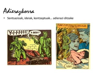 Adierazkorra
• Sentsazioak, ideiak, kontzeptuak… adierazi ditzake
 