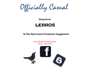 Officially Casual Taking Brand  To The Next Level of Customer Engagement  Social Media Campaign Review  March – May 2010  