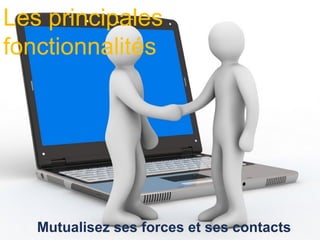 Les principales
fonctionnalités SUR LES
        FOCUS
          PRINCIPALES
          FONCTIONNALITÉS



   Mutualisez ses...