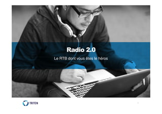 Radio 2.0
Le RTB dont vous êtes le héros

1

 