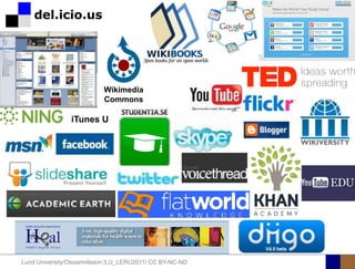 Wikimedia
                           Commons

                iTunes U




Lund University/Ossiannilsson /LU_LERU2011/ CC BY-NC-ND
 