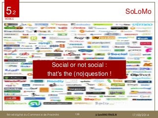 @LesDIGITAILS@LesDIGITAILS
Social or not social :
that's the (no)question !
SoLoMo
MOBILE
5.2
Réveil digital du Commerce d...