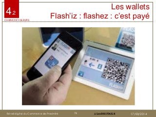 @LesDIGITAILS@LesDIGITAILS
Les wallets
Flash‟iz : flashez : c‟est payé4.2
CHAINE DE VALEURS
Réveil digital du Commerce de ...