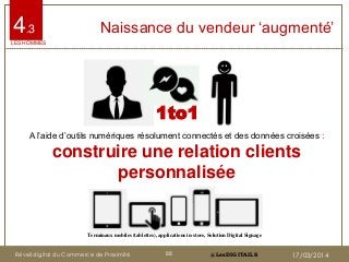 @LesDIGITAILS@LesDIGITAILS
Naissance du vendeur „augmenté‟4.3
Terminaux mobiles (tablettes), applications in-store, Soluti...