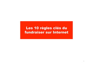 Les 10 règles clés du
fundraiser sur Internet
