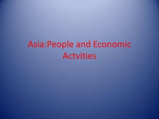 Asia:People and Economic
        Actvities
 