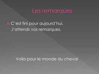 

C’est fini pour aujourd’hui.
J’attends vos remarques.

Voila pour le monde du cheval

 