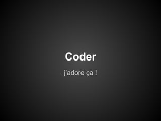 Coder
j’adore ça !

 