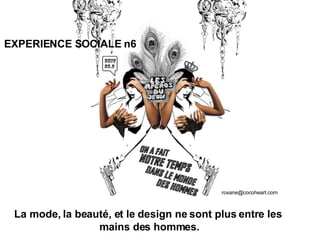 La mode, la beauté, et le design ne sont plus entre les  mains des hommes. [email_address] EXPERIENCE SOCIALE n6 