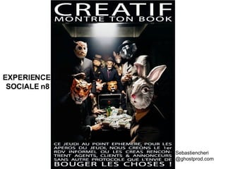 Sebastiencheri @ghostprod.com EXPERIENCE  SOCIALE n8 