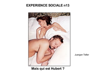 Mais qui est Hubert ? Juergan Teller  EXPERIENCE SOCIALE n13 