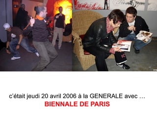 c’était jeudi 20 avril 2006 à la GENERALE avec …   