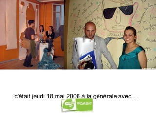 c’était jeudi 18 mai 2006 à la générale avec …   