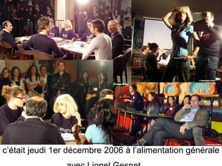 c’était jeudi 1er décembre 2006 à l’alimentation générale avec Lionel Gesnet …   