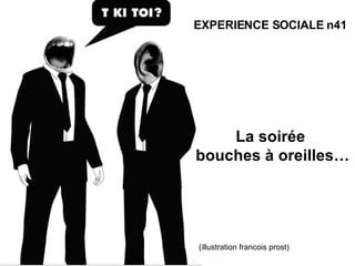 La soirée  bouches à oreilles… (illustration francois prost) EXPERIENCE SOCIALE n41 