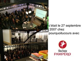 c’était le 27 septembre  2007 chez  pourquoitucours avec 