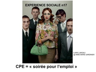 CPE = « soirée pour l’emploi »  ILARIO_MAGALI  @ ANNE MARIE GARDINIER  EXPERIENCE SOCIALE n17 