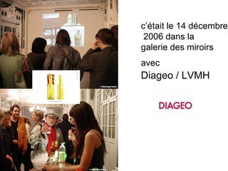 c’était le 14 décembre   2006 dans la  galerie des miroirs  avec   Diageo / LVMH 