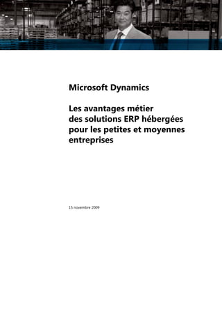 Microsoft Dynamics
Les avantages métier
des solutions ERP hébergées
pour les petites et moyennes
entreprises

15 novembre 2009

 
