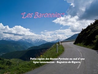 Petite région des Hautes-Pyrénées au sud d'une
ligne Lannemezan - Bagnères-de-Bigorre.
 