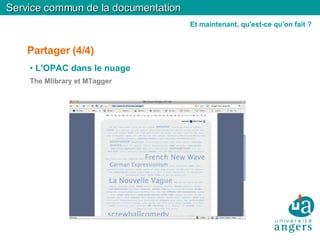 Partager (4/4)‏ L'OPAC dans le nuage The Mlibrary et MTagger Service commun de la documentation Et maintenant, qu'est-ce qu'on fait ? 