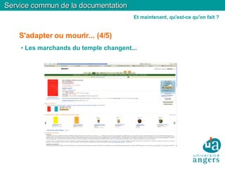 S'adapter ou mourir... (4/5)‏ Les marchands du temple changent... Service commun de la documentation Et maintenant, qu'est-ce qu'on fait ? 