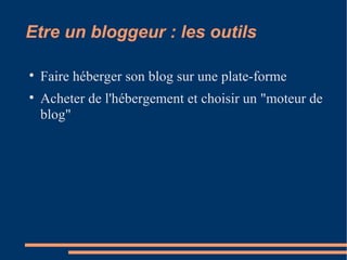 Etre un bloggeur : les outils Faire héberger son blog sur une plate-forme Acheter de l'hébergement et choisir un "moteur de blog" 