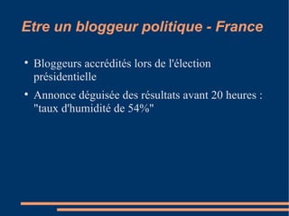 Etre un bloggeur politique - France Bloggeurs accrédités lors de l'élection présidentielle Annonce déguisée des résultats avant 20 heures : "taux d'humidité de 54%" 