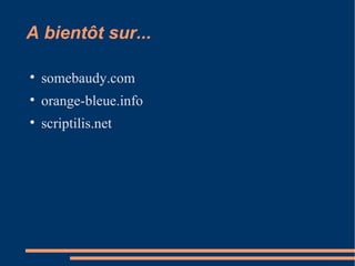 A bientôt sur... somebaudy.com orange-bleue.info scriptilis.net 