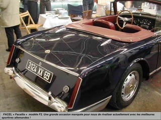 FACEL « Facellia » modèle F2. Une grande occasion manquée pour nous de rivaliser actuellement avec les meilleures
sportives allemandes !
 