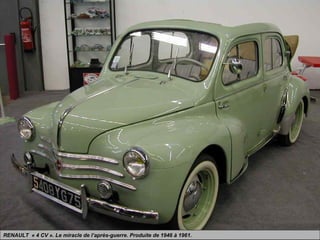 RENAULT « 4 CV ». Le miracle de l’après-guerre. Produite de 1946 à 1961.
 