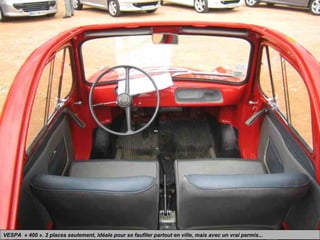 VESPA « 400 ». 2 places seulement, idéale pour se faufiler partout en ville, mais avec un vrai permis...
 