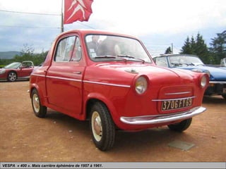 VESPA « 400 ». Mais carrière éphémère de 1957 à 1961.
 