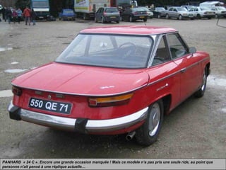 PANHARD « 24 C ». Encore une grande occasion manquée ! Mais ce modèle n’a pas pris une seule ride, au point que
personne n’ait pensé à une réplique actuelle…
 