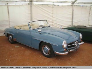 MERCEDES BENZ « 190 SL », allemande. Tout y est : le sérieux, la performance et la très grande classe !
 