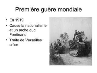 Première guère mondiale En 1919 Cause la nationalisme et un arche duc Ferdinand Traite de Versailles cr é er