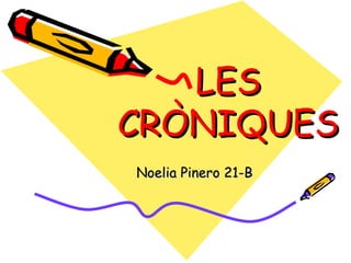 LES CRÒNIQUES Noelia Pinero 21-B 