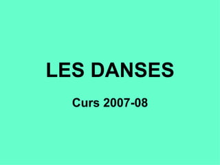 LES DANSES Curs 2007-08 