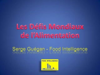 Les Défis Mondiaux de l’Alimentation  Serge Guégan - Food Intelligence 