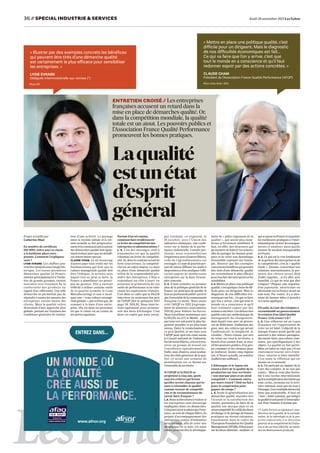 36 / SPECIAL INDUSTRIE & SERVICES
/

Jeudi 28 novembre 2013 Les Echos

« Illustrer par des exemples concrets les bénéfices
qui peuvent être tirés d’une démarche qualité
est certainement le plus efficace pour sensibiliser
les entreprises. »

« Mettre en place une politique qualité, c’est
difficile pour un dirigeant. Mais le diagnostic
de nos difficultés économiques est fait…
Ce qui va faire que l’on y arrive, c’est que
tout le monde en a conscience et qu’il faut
redonner espoir par des actions concrètes. »

LYDIE EVRARD

CLAUDE CHAM

Déléguée interministérielle aux normes (*)

Président de l’Association France Qualité Performance (AFQP)

Photo DR

Photo Gilles Rolle / RÉA

ENTRETIEN CROISÉ / Les entreprises
/

françaises accusent un retard dans la
mise en place de démarches qualité. Or,
dans la compétition mondiale, la qualité
totale est un atout. Les pouvoirs publics et
l’Association France Qualité Performance
promeuvent les bonnes pratiques.

La qualité
est unétat
d’esprit
général
Propos recueillis par
Catherine Moal

En nombre de certificats
ISO 9001, notre pays se classe
à la huitième place européenne. Comment l’expliquezvous ?
LYDIE EVRARD. Ces chiffres peuvent être analysés sous l’angle historique. Les toutes premières
démarches qualité en France,
menées principalement à l’initiative de grands groupes, étaient
tournées vers l’examen de la
conformité des produits au
regard d’un référentiel. Une telle
démarche ne permettait pas de
répondre à toutes les attentes des
entreprises, encore moins des
clients. Mais la qualité relève
désormais d’une approche plus
globale, portant sur l’examen des
conditions générales de réalisa-

tion d’une activité. Le passage
entre la version initiale et la version actuelle se fait progressivement et la communication autour
des démarches qualité doit également évoluer pour que ses bénéfices soient mieux perçus.
CLAUDE CHAM. Là où beaucoup
d’autres pays sont restés sur les
fondamentaux qui font que la
culture managériale qualité doit
être l’éthique, le terreau sans
lequel rien ne peut se faire, la
France a abandonné ces principes de gestion. Elle a surtout
réfléchi à utiliser certains outils
de la qualité (comme le Lean
Manufacturing) et non à inculquer une « vraie culture managériale globale », qui va faire que, du
sommet à la base d’une entreprise, elle est dans un processus
tel que le client est au centre de
ses préoccupations.

Partant d’un tel constat,
comment faire (re)découvrir
ce levier de compétitivité aux
entreprises et administrations ?
L. E. L’un des messages clefs à
transmettre est que la qualité
constitue un levier de compétitivité. Et, dans le contexte actuel de
forte concurrence, la compétitivité est un enjeu majeur. La mise
en place d’une démarche qualité
relève de la responsabilité première des entreprises. L’Etat a
cependant un rôle à jouer en
assurant la promotion de ces
outils de performance et en valorisant les expériences réussies.
C’est dans ce cadre que la DGCIS
intervient en soutenant des prix
de l’AFQP [lire le palmarès 2013
page 38, NDLR]. Nous intervenons également pour promouvoir des lieux d’échanges. C’est
dans cet esprit que nous avons,

ENTREZ DANS...

UN MONDE OÙ
LA QUALITÉ
CRÉE AUSSI DE
LA PERFORMANCE.
www.afnor.org

par exemple, co -organisé, le
16 o ctobre, avec l’Union des
industries chimiques, une conférence sur le thème de la performance industrielle. L’année prochaine, nous renouvellerons
l’expérience avec d’autres filières,
celle de l’agroalimentaire est
envisagée. Ce type de journée permet de mieux diffuser les outils à
disposition et d’en souligner l’efficacité auprès de nombreuses
entreprises sur la base d’exemples concrets.
C. C. Il faut remettre au premier
plan de la politique générale de la
France ces principes de qualité. Il
faut un partenariat public-privé et
que l’ensemble de la communauté
française s’y mette. Nous avons
créé l’AFQP en 2012 [regroupement de plusieurs associations,
NDLR] pour fédérer les forces.
Nous travaillons maintenant avec
la DGCIS, les CCI, le Medef… pour
que tout ceci soit porté le plus largement possible et au plus haut
niveau. Outre la revalorisation de
ce prix Qualité, je me bats avec
l’AFQP pour qu’à très court terme
le Conseil national de l’industrie,
fort de treize filières, crée en transverse un groupe de travail sur
l’excellence opérationnelle…
Enfin, avec d’autres, nous souhaitons des états généraux de la qualité, ce serait une semaine de
mobilisation sur ce thème sur
l’ensemble du territoire.
Si l’AFQP et la DGCIS se
projettent à cinq ans, quels
sont les critères qui feront
qu’elles seront chacune parvenues à réinstaller la qualité
comme vecteur de compétitivité et de reconnaissance du
savoir-faire français ?
L. E. Nous recherchons à évaluer si
les entreprises sont davantage
impliquées dans ces démarches.
Cela pourrait se traduire par l’existence, au sein de chaque filière, de
projets d’accompagnement des
entreprises autour d’initiatives
structurantes, afin de créer une
dynamique en ce sens. Un autre
critère pourrait être le développe-

ment de « pôles régionaux de la
qualité », qui soient plus nombreux et fortement mobilisés. Il
faut, en effet, des structures qui
permettent de fédérer les acteurs,
afin de partager les bonnes pratiques et de créer une dynamique
d’ensemble reposant sur l’exemple. Illustrer par des exemples
concrets les bénéfices qui peuvent
être tirés d’une démarche qualité
est certainement le plus efficace
pour toucher des entreprises et les
sensibiliser.
C. C. Mettre en place une politique
qualité, c’est quelque chose de difficile pour un dirigeant. Mais le
diagnostic de nos difficultés économiques est fait… Ce qui va faire
que l’on y arrive, c’est que tout le
monde en a conscience et qu’il
faut redonner espoir par des
actions concrètes. Les démarches
qualité sont une méthodologie de
management du changement,
dans lequel vous avez un processus de fédération, d’adhésion des
gens, avec des critères qui seront
l’authenticité, la simplicité, le
résultat… Notre réseau, qui sert
de relais sur tout le territoire, a
besoin d’un soutien franc et massif des pouvoirs publics, d’un projet commun et des moyens pour
se renforcer. Seules cinq régions
ont, à l’heure actuelle, un nombre
d’adhérents suffisant…
L’Allemagne et le Japon ont
réussi à faire de la qualité de la
production sur leur territoire
« une marque pays et un atout
compétitif ». Comment rattraper notre retard ? Doit-on faire
jouer la coopération pour
gagner du temps ?
L. E. Seule la généralisation des
démarches qualité, tournées vers
l’écoute et la satisfaction des
clients, permettra de faire de la
qualité une marque pays et un
atout compétitif. Il y a déjà des lieux
d’échange et de partage de bonnes
pratiques au niveau européen,
notamment dans le cadre de
l’European Foundation for Quality
Management (EFQM). Il faut jouer
sur les deux éléments : analyser ce

qui se passe en France et examiner
les meilleures pratiques à l’international pour en tirer les enseignements et analyser dans quelle
mesure ils seraient transposables
en France.
C. C. Ce qui est le vrai fondement
de la gestion des entreprises et de
la compétitivité, c’est la « qualité
totale ». Ensuite, concernant nos
relations internationales, la première des choses serait déjà
d’aller regarder… et d’y aller avec
humilité. Ce qui ne veut pas dire
s’aligner ! Plaquer une organisation japonaise, américaine ou
allemande sur la France serait un
non-sens. Par contre, il y a sûrement de bonnes idées à prendre
et à nous appliquer.
Fin août, la Cour des comptes a
recommandé au gouvernement
la création d’un label Qualité
France. Cela avance-t-il ?
L. E. Une réflexion est en cours
d’examen sur l’opportunité de
créer un tel label. L’objectif de la
marque France serait qu’elle soit
associée à des valeurs partagées,
des savoir-faire, une culture commune, pas spécifiquement à des
objets. La qualité en fait partie.
Mais un label ne vaut que s’il est
clairement tourné vers l’extérieur, valorisé et bien identifié.
C’est toute la réflexion qui est
menée en ce moment.
C. C. J’ai participé au rapport de la
Cour des comptes. Je ne suis pas
contre… Mais je reste plus favorable à une norme internationale
qu’à la multiplication des labels qui
sont, certes, reconnus sur le territoire national, mais pas du tout à
l’étranger. Leur multiplication n’est
donc pas souhaitable. Il faut un
« bon » label national, qui intègre
la qualité et soit porté à l’international. Pour l’instant, il n’existe pas.
(*) Lydie Evrard est également sousdirectrice de la qualité, de la normalisation, de la métrologie et de la propriété industrielle à la Direction
générale de la compétitivité de l’industrie et des services (DGCIS), au ministère du Redressement productif.

 