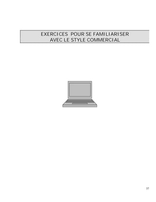 EXERCICES POUR SE FAMILIARISER
AVEC LE STYLE COMMERCIAL
37
 