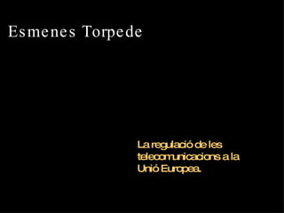 La regulació de les telecomunicacions a la Unió Europea. Esmenes Torpede 