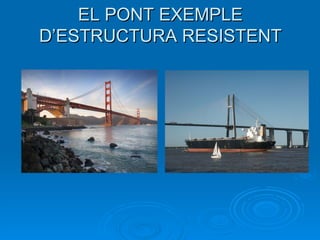 EL PONT EXEMPLE D’ESTRUCTURA RESISTENT 