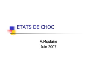 ETATS DE CHOC
V.Moulaire
Juin 2007
 