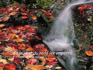 Et le vent du nord les emporte E o vento norte as carrega 